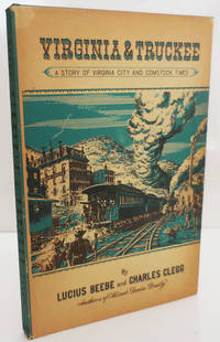 Virginia &amp; Truckee - A Story of Virginia City and Comstock Times (Signed By Both Authors) by Western Americana - Beebe, Lucius and Charles Clegg - 1949