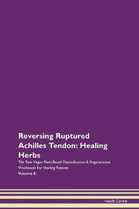 Reversing Ruptured Achilles Tendon: Healing Herbs The Raw Vegan Plant-Based Detoxification &...