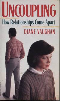 UNCOUPLING : HOW RELATIONSHIPS COME APART by Vaughan, Diane - 1987