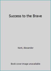 Success to the Brave by Kent, Alexander - 1984