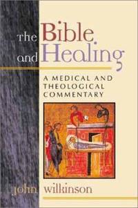 The Bible and Healing : A Medical and Theological Commentary