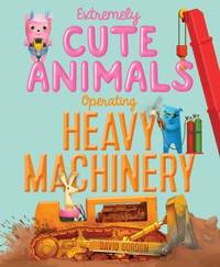 Extremely Cute Animals Operating Heavy Machinery