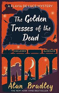 The Golden Tresses of the Dead: The gripping tenth novel in the cosy Flavia De Luce series by Bradley, Alan