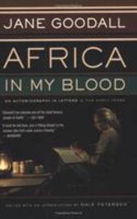 Africa in My Blood: An Autobiography in Letters: The Early Years by Goodall, Jane - 2001