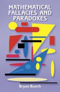 Mathematical Fallacies and Paradoxes by Robert Ascher; Bryan Bunch; Marcia Ascher - 1997