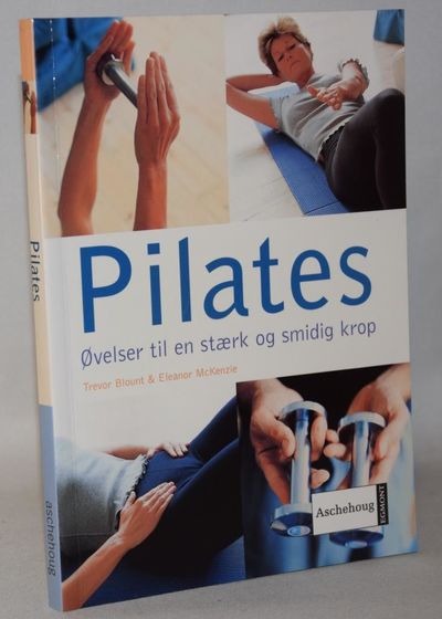 Pilates. Øvelser til en stærk og smidig krop..