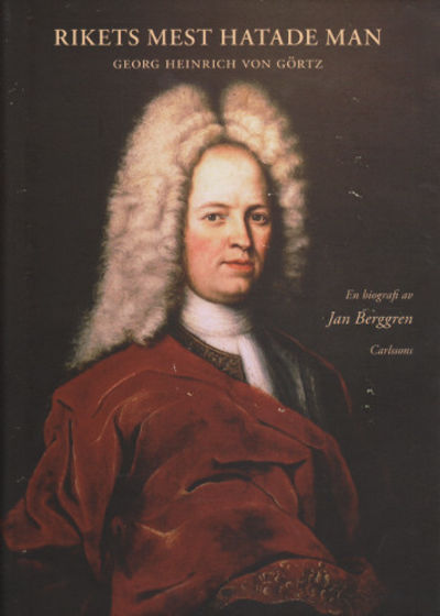RIKETS MEST HATADE MAN. GEORG HEINRICH VON GÖRTZ.…