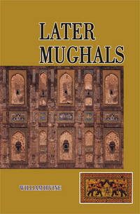 LATER MUGHALS by WILLIAM IRVINE - 2007