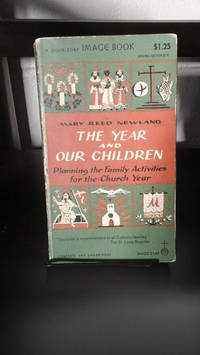 The Year &amp; Our Children: Planning the Family Activities for the Church Year by Mary Reed Newland - 1956