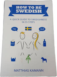 How to be Swedish: A Quick Guide to Swedishness in 55 Steps