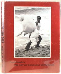FRANK SABELLA'S THE ART OF HANDLING SHOW DOGS by Frank T. and Shirlee A. Kalstone Sabella - First Edition - 1980 - from Gravelly Run Antiquarians (SKU: 36259)