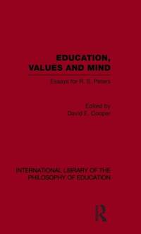 Education, Values and Mind (International Library of the Philosophy of Education Volume 6):...