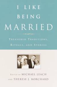 I Like Being Married : Treasured Traditions, Rituals, and Stories