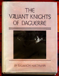 The Valiant Knights of Daguerre. Selected Critical Essays on Photography and Profiles Of...