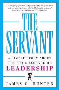 The Servant : A Simple Story about the True Essence of Leadership