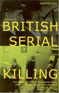 To Kill and Kill Again: How Britain's Most Famous Serial Killers Were Identified Caught and Convicted