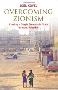 Overcoming Zionism: Creating a Single Democratic State in Israel/Palestine by Kovel, Joel