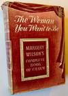 The Woman You Want to Be: Margery Wilson's Complete Book of Charm