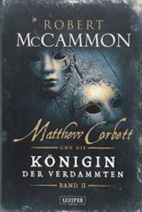 Matthew Corbett und die KÃ¶nigin der Verdammten 02: historischer Thriller by Robert McCammon - 2018-12-01