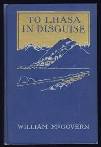 To Lhasa in Disguise: A Secret Expedition Through Mysterious Tibet by McGovern, William Montgomery