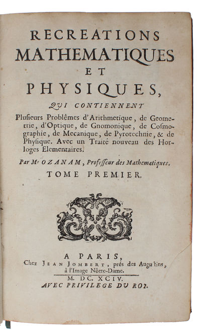 Recreations Mathematiques et Physiques, qui contiennent plusieurs Problêmes d'Arithmetique, de Geometrie, d'Optique, de Gnomonique, de Cosmographie, de Mechanique, de Pyrotechnique, & de Physique. Avec un Traité nouveau des Horloges Elementaires. ... - [FOUNDING THE GENRE "RECREATIONAL MATHEMATICS"] (photo 3)