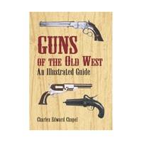 Guns of the Old West: An Illustrated Guide