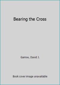 Bearing the Cross by Garrow, David J - 1987