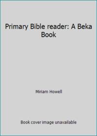 Primary Bible reader: A Beka Book