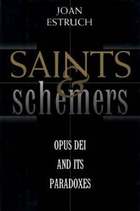 Saints and Schemers : Opus Dei and Its Paradoxes