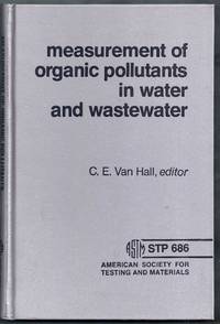 Measurement of Organic Pollutants in Water and Wastewater. ASTM Special Technical Publication 686 by Van Hall, C.E. (editor)