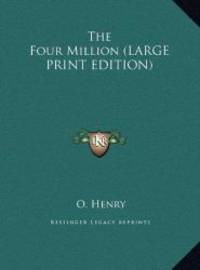 The Four Million (LARGE PRINT EDITION) by O. Henry - 2011-02-01