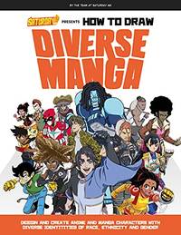 Saturday AM Presents How to Draw Diverse Manga: Design and Create Anime and Manga Characters with...