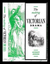 The making of Victorian drama / Anthony Jenkins