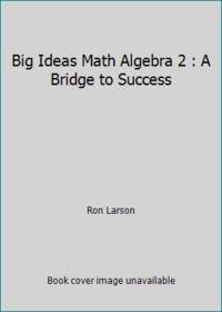 Big Ideas Math Algebra 2 : A Bridge to Success