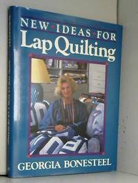 New Ideas for Lap Quilting by Georgia Bonesteel - 1987