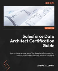 Salesforce Data Architecture and Management Designer Certification Guide: A Comprehensive Guide...