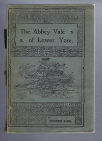 The Abbey Vale of Lower Yore (Includes the botany of Lower Yore-Vale from Masham to Boroughbridge...