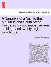 A Narrative of a Visit to the Mauritius and South Africa ... Illustrated by Two Maps, Sixteen...