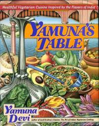 Yamuna's Table: Healthful Vegetarian Cuisine Inspired By The Flavors Of India