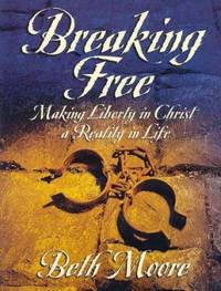 Breaking Free : Making Liberty in Christ a Reality in Life