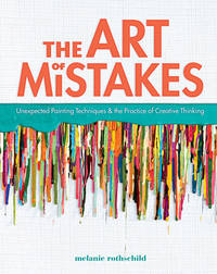 The Art of Mistakes : Unexpected Painting Techniques and the Practice of Creative Thinking