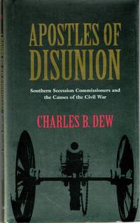 [SIGNED] [CIVIL WAR] APOSTLES OF DISUNION SOUTHERN SECESSION COMMISSIONERS AND THE CAUSE OF THE CIVIL WAR