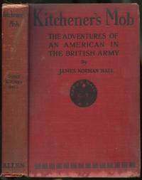 Kitchener&#039;s Mob: The Adventures of an American in the British Army by HALL, James Norman - 1916