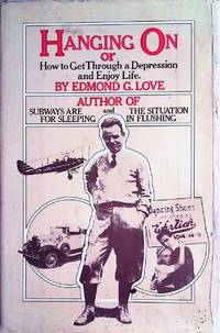 Hanging on: Or How to Get Through a Depression &amp; Enjoy Life by Love, Edmond G - 1972