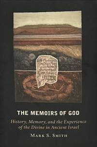 The Memoirs of God. History, Memory, and the Experience of the Divine in Ancient Israel