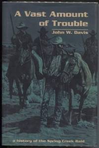 A Vast Amount of Trouble A History of the Spring Creek Raid