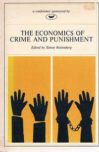 The Economics Of Crime And Punishment by Rottenberg Simon - 1976