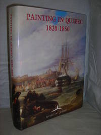 Painting in Quebec 1820-1850: New Views, New Perspectives by Beland, Mario - 1992 