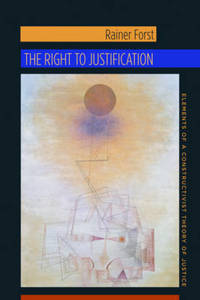The Right to Justification: Elements of a Constructivist Theory of Justice