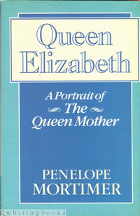 Queen Elizabeth: A Portrait of the Queen Mother by Mortimer, Penelope - 1986